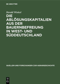 Vorderes Coverbild Die Ablösungskapitalien aus der Bauernbefreiung in West- und Süddeutschland