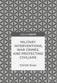 Vorderes Coverbild Military Interventions, War Crimes, and Protecting Civilians