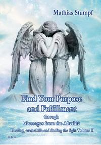 Vorderes Coverbild Find Your Purpose and Fulfillment through Messages from the Afterlife Healing, eternal life and finding the light Volume II