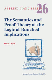 Vorderes Coverbild The Semantics and Proof Theory of the Logic of Bunched Implications