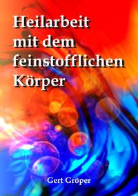 Vorderes Coverbild Heilarbeit mit dem feinstofflichen Körper