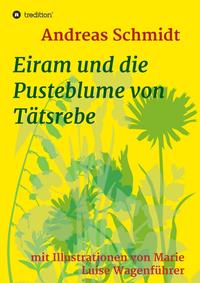 Vorderes Coverbild Eiram und die Pusteblume von Tätsrebe