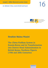 Vorderes Coverbild The Chima Fiefdom System in Kanem-Bornu and its Transformation into District Head Administration in British Borno, Northern Nigeria (19th and 20th Centuries)