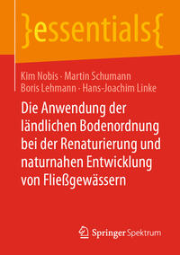 Vorderes Coverbild Die Anwendung der ländlichen Bodenordnung bei der Renaturierung und naturnahen Entwicklung von Fließgewässern