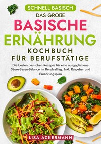 Vorderes Coverbild Schnell Basisch - Das große Basische Ernährung Kochbuch für Berufstätige
