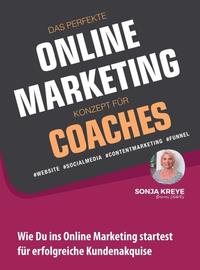 Vorderes Coverbild DAS PERFEKTE ONLINE MARKETING KONZEPT FÜR COACHES - WEBSITE, SOCIAL MEDIA, CONTENT MARKETING, FUNNEL