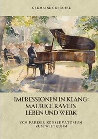 Vorderes Coverbild Impressionen in Klang: Maurice Ravels Leben und Werk