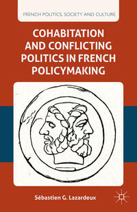 Vorderes Coverbild Cohabitation and Conflicting Politics in French Policymaking