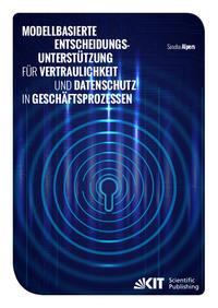 Vorderes Coverbild Modellbasierte Entscheidungsunterstützung für Vertraulichkeit und Datenschutz in Geschäftsprozessen