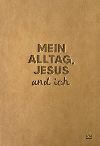 Vorderes Coverbild Mein Alltag, Jesus und ich