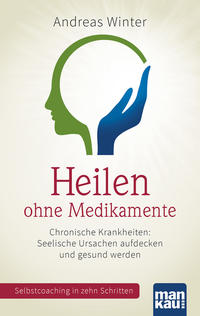 Vorderes Coverbild Heilen ohne Medikamente. Chronische Krankheiten: Seelische Ursachen aufdecken und gesund werden