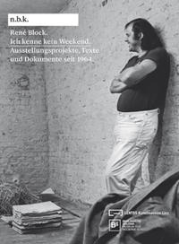 Vorderes Coverbild René Block. Ich kenne kein Weekend. Ausstellungsprojekte, Texte und Dokumente seit 1964. n.b.k. Ausstellungen, Band 18