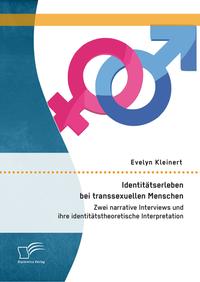 Vorderes Coverbild Identitätserleben bei transsexuellen Menschen: Zwei narrative Interviews und ihre identitätstheoretische Interpretation