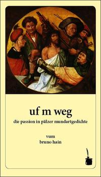 Vorderes Coverbild uf m weg. die passion in pälzer mundartgedichte