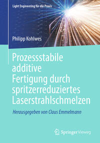 Vorderes Coverbild Prozessstabile additive Fertigung durch spritzerreduziertes Laserstrahlschmelzen