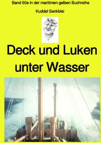 Vorderes Coverbild maritime gelbe Reihe bei Jürgen Ruszkowski / Deck und Luken unter Wasser - Seefahrt in den 1950-60er Jahren - Band 60e farbig in der maritimen gelben Buchreihe bei Jürgen Ruszkowski