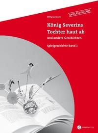 Vorderes Coverbild Spielgeschichte / König Severins Tochter haut ab und andere Geschichten