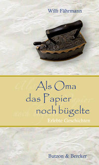 Vorderes Coverbild Als Oma das Papier noch bügelte