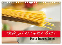 Vorderes Coverbild Heute gibt es Nudeln! Basta! Pasta-Impressionen (Wandkalender 2025 DIN A4 quer), CALVENDO Monatskalender