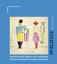 Vorderes Coverbild Spielzeuge.Theater-Raum-Objekte von Schlemmer, Ahlfeld-Heymann & Schenck von TrappSchlemmer. Spielzeug