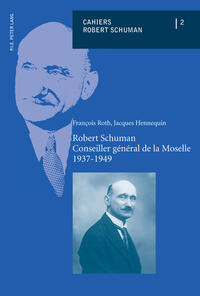 Vorderes Coverbild Robert Schuman – Conseiller général de la Moselle – 1937-1949