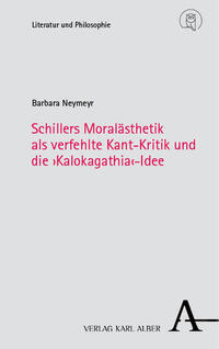 Vorderes Coverbild Schillers Moralästhetik als verfehlte Kant-Kritik und die ›Kalokagathia‹-Idee