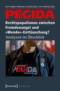 Vorderes Coverbild PEGIDA – Rechtspopulismus zwischen Fremdenangst und »Wende«-Enttäuschung?