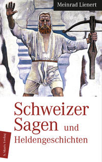 Vorderes Coverbild Schweizer Sagen und Heldengeschichten