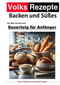 Vorderes Coverbild Volksrezepte Backen und Süßes - Sauerteig für Anfänger