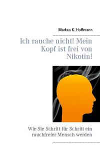 Vorderes Coverbild Ich rauche nicht! Mein Kopf ist frei von Nikotin!
