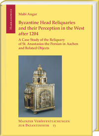 Vorderes Coverbild Byzantine Head Reliquaries and their Perception in the West after 1204