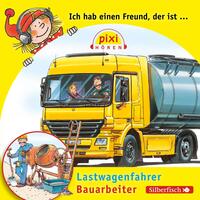 Vorderes Coverbild Pixi Hören: Ich hab einen Freund, der ist Bauarbeiter/Lastwagenfahrer