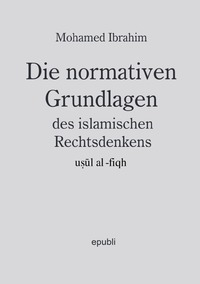 Vorderes Coverbild Die normativen Grundlagen des islamischen Rechtsdenkens, usul al-fiqh