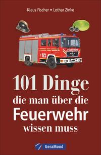Vorderes Coverbild 101 Dinge, die man über die Feuerwehr wissen muss