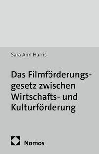 Vorderes Coverbild Das Filmförderungsgesetz zwischen Wirtschafts- und Kulturförderung