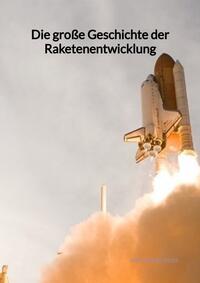 Vorderes Coverbild Die große Geschichte der Raketenentwicklung