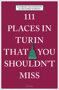 Vorderes Coverbild 111 Places in Turin That You Shouldn't Miss