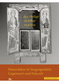 Vorderes Coverbild "...das Heilige sichtbar machen" Domschätze in Vergangenheit, Gegenwart und Zukunft