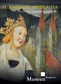 Vorderes Coverbild Leuchtendes Mittelalter – von Heiligen, Handwerkern und Altären