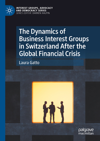 Vorderes Coverbild The Dynamics of Business Interest Groups in Switzerland After the Global Financial Crisis