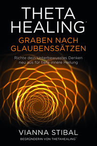 Vorderes Coverbild ThetaHealing® Graben nach Glaubenssätzen
