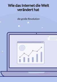 Vorderes Coverbild Wie das Internet die Welt verändert hat - die große Revolution