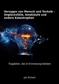 Vorderes Coverbild Versagen von Mensch und Technik - Unglücksfälle, Amokläufe und andere Katastrophen