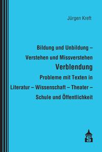 Vorderes Coverbild Bildung und Unbildung - Verstehen und Missverstehen - Verblendung - Probleme mit Texten in Literatur - Wissenschaft - Theater - Schule und Öffentlichkeit