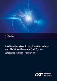 Vorderes Coverbild Proliferation-proof Uranium/Plutonium and Thorium/Uranium Fuel Cycles: Safeguards and Non-Proliferation. 2nd, extended ed.