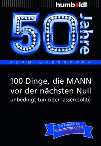 Vorderes Coverbild 50 Jahre: 100 Dinge, die MANN vor der nächsten Null unbedingt tun oder lassen sollte