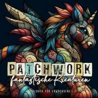 Vorderes Coverbild Patchwork fantastische Kreaturen Malbuch für Erwachsene