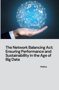 Vorderes Coverbild The Network Balancing Act: Ensuring Performance and Sustainability in the Age of Big Data