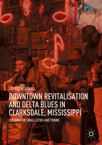 Vorderes Coverbild Downtown Revitalisation and Delta Blues in Clarksdale, Mississippi