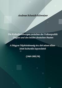 Vorderes Coverbild Die Kulturbeziehungen zwischen der Volksrepublik Ungarn und den beiden deutschen Staaten A Magyar Népköztársaság és a két német állam közti kulturális kapcsolatok (1949-1989/90)